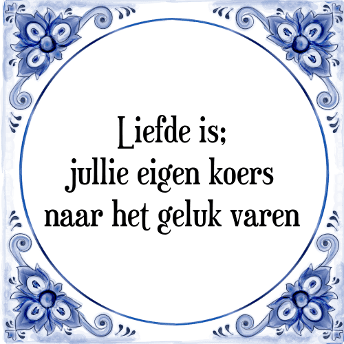 Liefde is; jullie eigen koers naar het geluk varen - Tegeltje met Spreuk