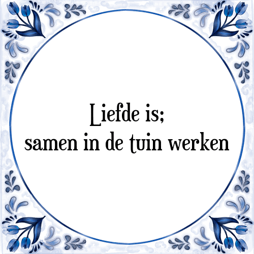 Liefde is; samen in de tuin werken - Tegeltje met Spreuk