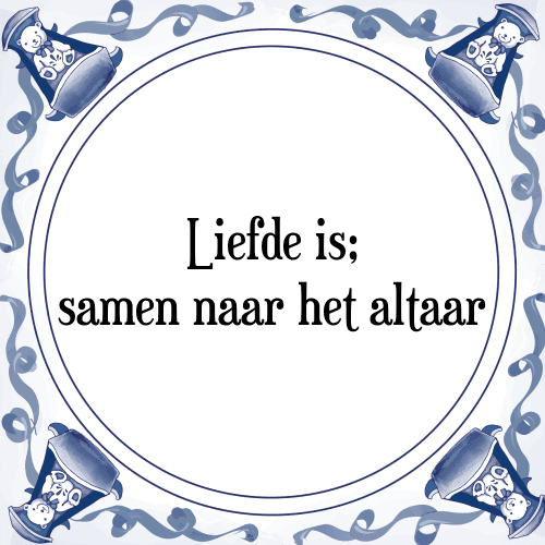 Liefde is; samen naar het altaar - Tegeltje met Spreuk