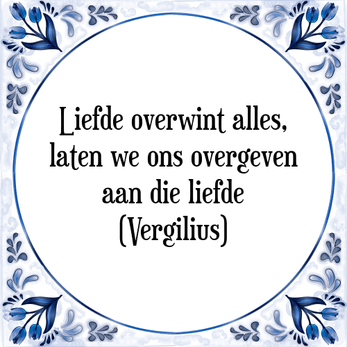 Liefde overwint alles, laten we ons overgeven aan die liefde (Vergilius) - Tegeltje met Spreuk