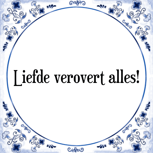 Liefde verovert alles! - Tegeltje met Spreuk