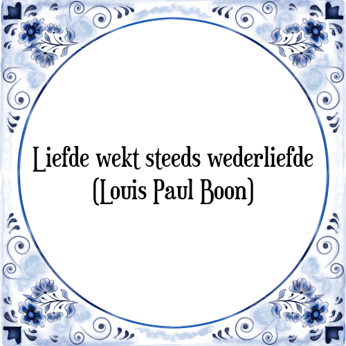 Liefde wekt steeds wederliefde (Louis Paul Boon) - Tegeltje met Spreuk