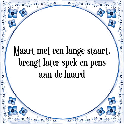 Maart met een lange staart, brengt later spek en pens aan de haard - Tegeltje met Spreuk