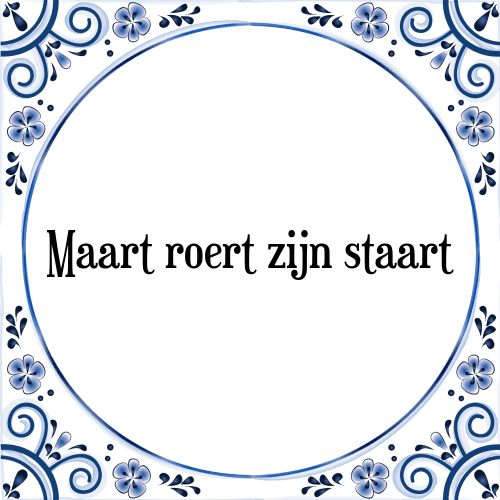 Maart roert zijn staart - Tegeltje met Spreuk