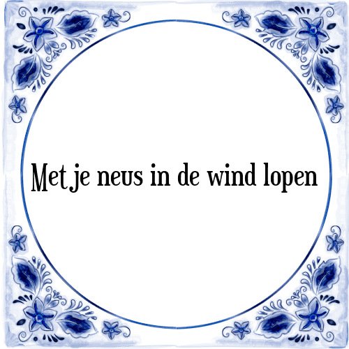 Met je neus in de wind lopen - Tegeltje met Spreuk