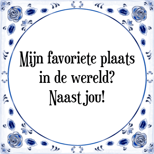 Mijn favoriete plaats in de wereld? Naast jou! - Tegeltje met Spreuk