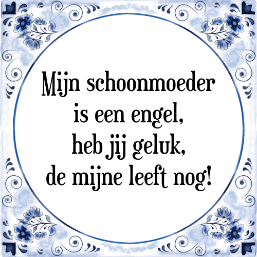 Mijn schoonmoeder is een engel, heb jij geluk, de mijne leeft nog! - Tegeltje met Spreuk