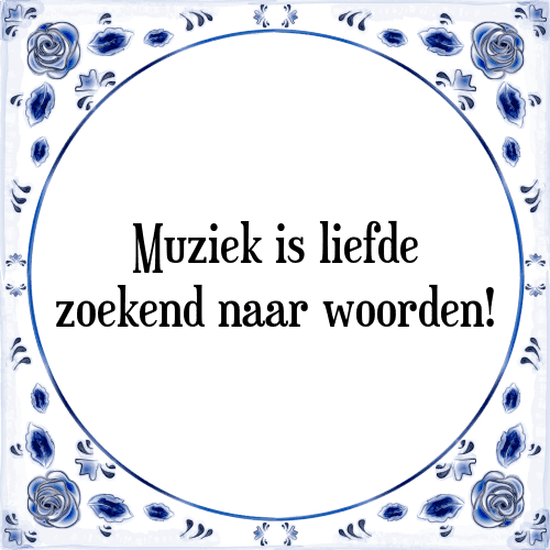 Muziek is liefde zoekend naar woorden! - Tegeltje met Spreuk