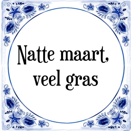 Natte maart, veel gras - Tegeltje met Spreuk