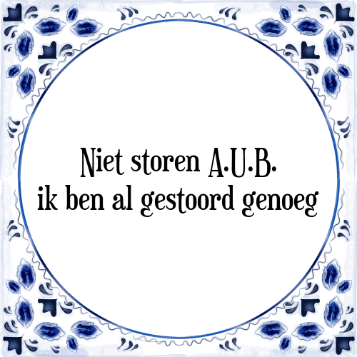 Niet storen A.U.B. ik ben al gestoord genoeg - Tegeltje met Spreuk