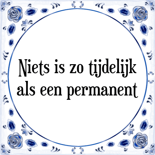 Niets is zo tijdelijk als een permanent - Tegeltje met Spreuk