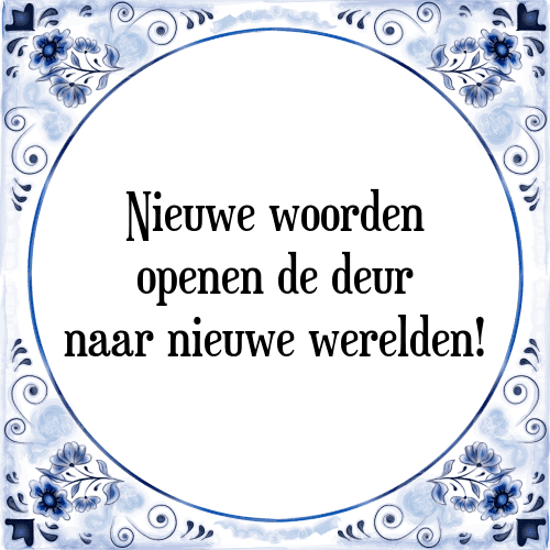 Nieuwe woorden openen de deur naar nieuwe werelden! - Tegeltje met Spreuk