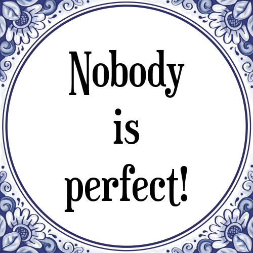 Nobody is perfect! - Tegeltje met Spreuk