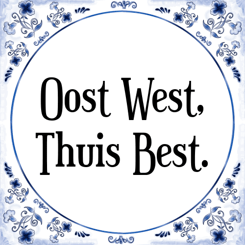 Oost West, Thuis Best - Tegeltje met Spreuk