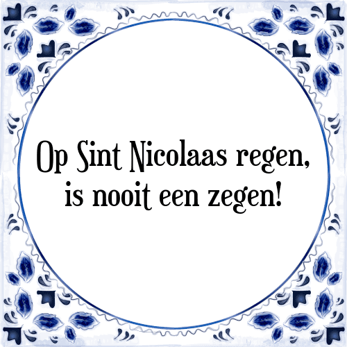 Op Sint Nicolaas regen, is nooit een zegen! - Tegeltje met Spreuk