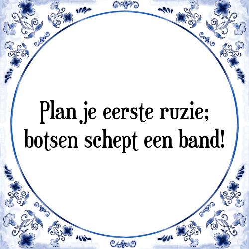 Plan je eerste ruzie; botsen schept een band! - Tegeltje met Spreuk