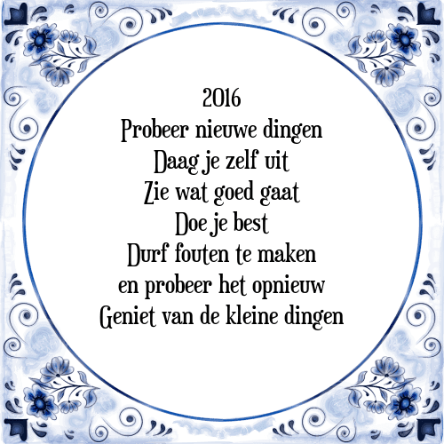 2016 Probeer nieuwe dingen Daag je zelf uit Zie wat goed gaat Doe je best Durf fouten te maken en probeer het opnieuw Geniet van de kleine dingen - Tegeltje met Spreuk