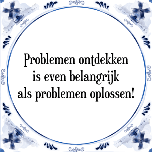 Problemen ontdekken is even belangrijk als problemen oplossen! - Tegeltje met Spreuk