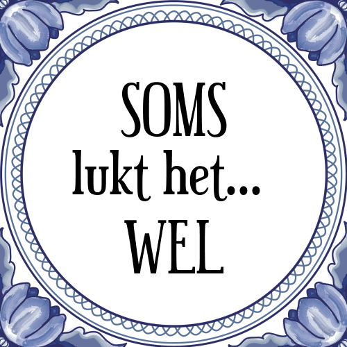 SOMS lukt het WEL - Tegeltje met Spreuk