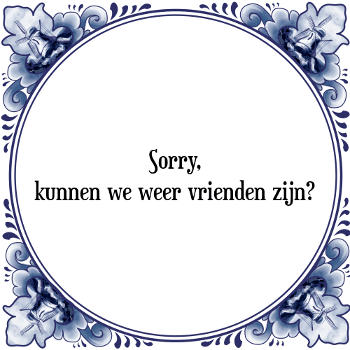 Sorry, kunnen we weer vrienden zijn? - Tegeltje met Spreuk