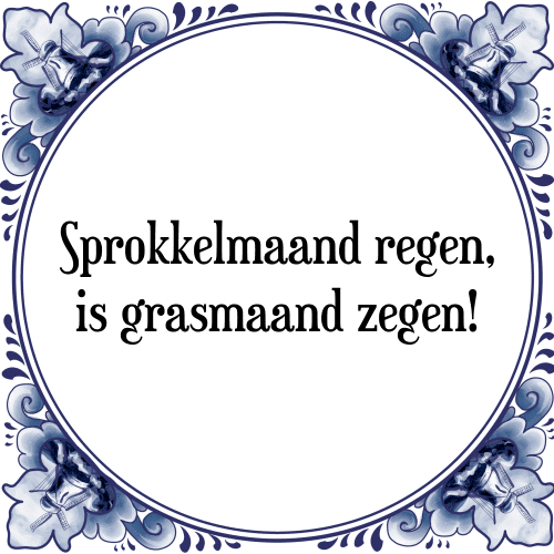 Sprokkelmaand regen, is grasmaand zegen! - Tegeltje met Spreuk