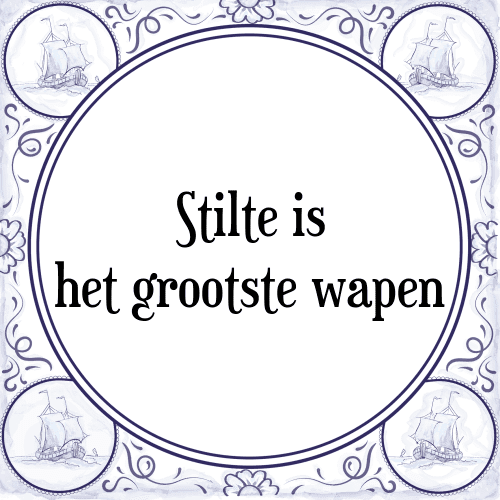 Stilte is het grootste wapen - Tegeltje met Spreuk