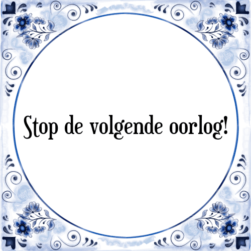 Stop de volgende oorlog! - Tegeltje met Spreuk