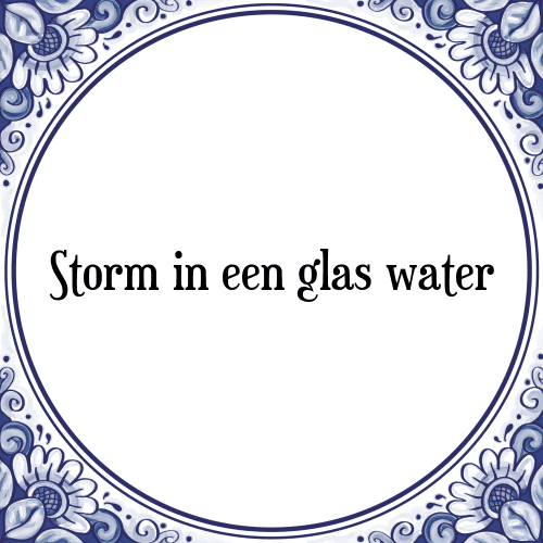 Storm in een glas water - Tegeltje met Spreuk