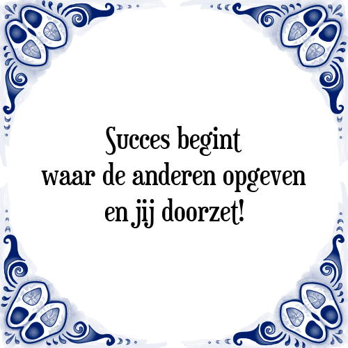 Succes begint waar de anderen opgeven en jij doorzet! - Tegeltje met Spreuk