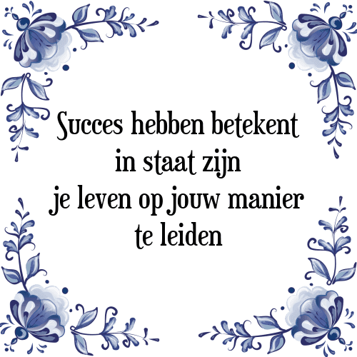 Succes hebben betekent in staat zijn je leven op jouw manier te leiden - Tegeltje met Spreuk