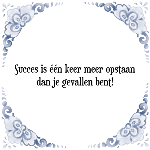 Succes is één keer meer opstaan dan je gevallen bent! - Tegeltje met Spreuk