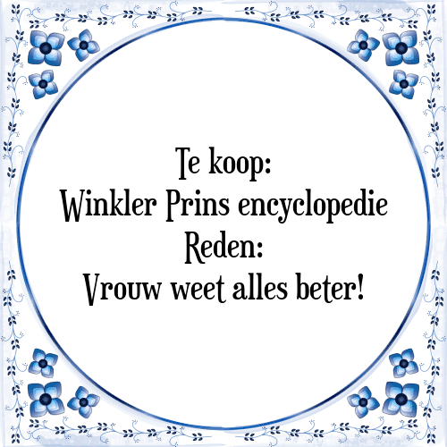 Te koop: Winkler Prins encyclopedie Reden: Vrouw weet alles beter! - Tegeltje met Spreuk
