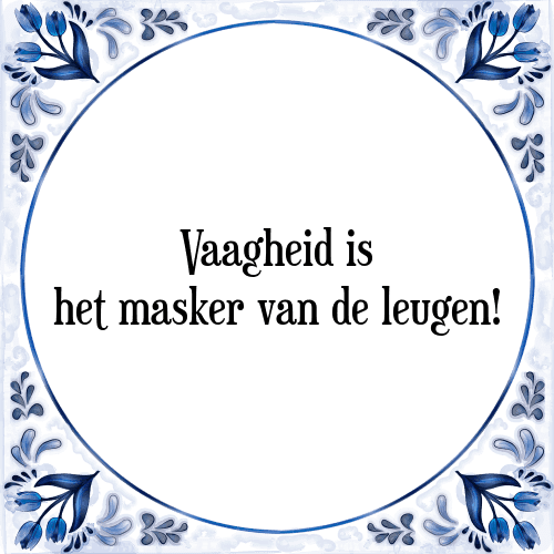 Vaagheid is het masker van de leugen! - Tegeltje met Spreuk