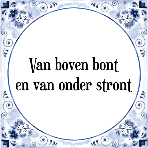 Van boven bont en van onder stront - Tegeltje met Spreuk