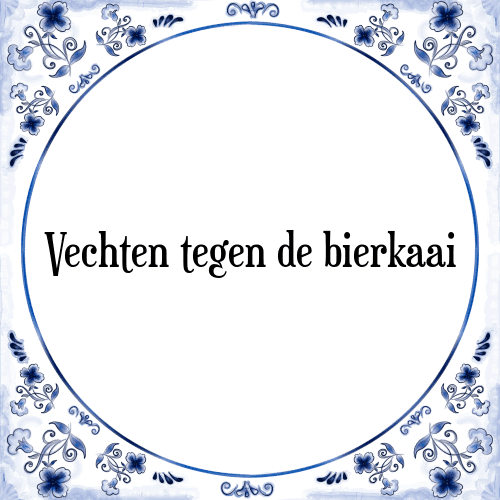 Vechten tegen de bierkaai - Tegeltje met Spreuk