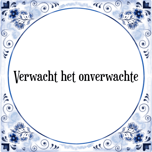 Verwacht het onverwachte - Tegeltje met Spreuk