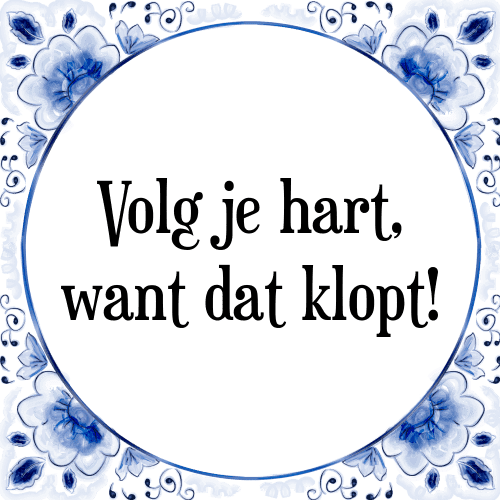 Volg je hart, want dat klopt! - Tegeltje met Spreuk