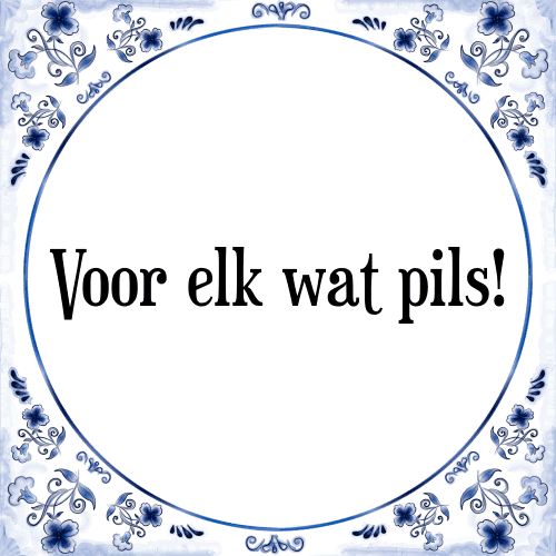 Voor elk wat pils! - Tegeltje met Spreuk