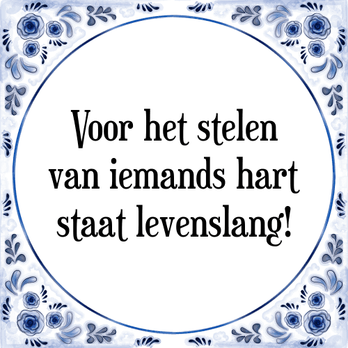 Voor het stelen van iemands hart staat levenslang! - Tegeltje met Spreuk