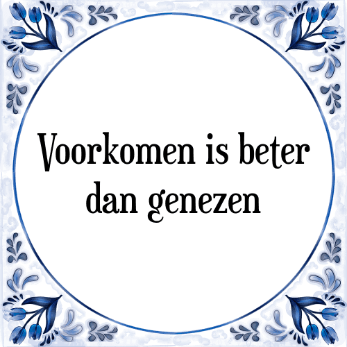 Voorkomen is beter dan genezen - Tegeltje met Spreuk