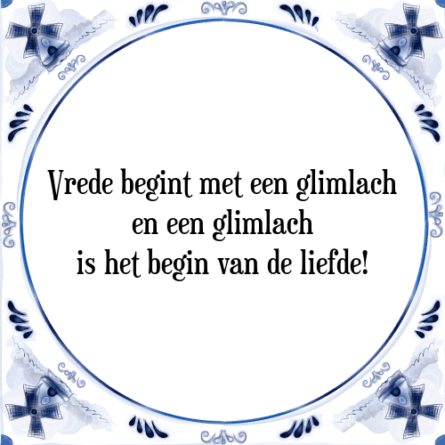 Vrede begint met een glimlach en een glimlach is het begin van de liefde! - Tegeltje met Spreuk