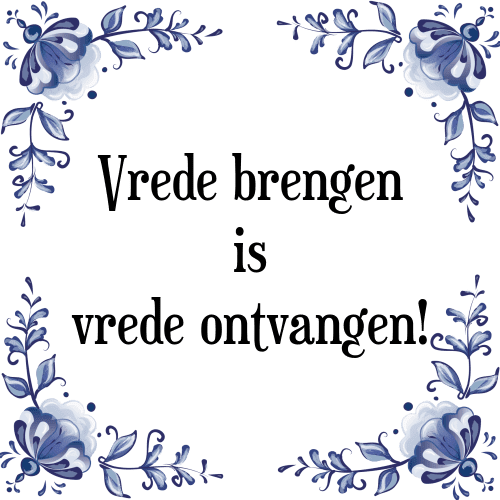 Vrede brengen is vrede ontvangen! - Tegeltje met Spreuk