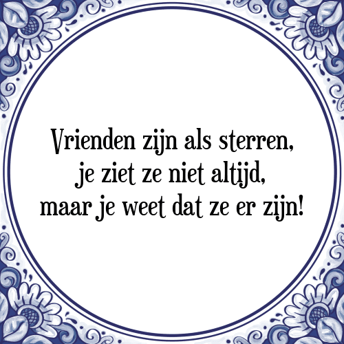 Vrienden zijn als sterren, je ziet ze niet altijd, maar je weet dat ze er zijn! - Tegeltje met Spreuk