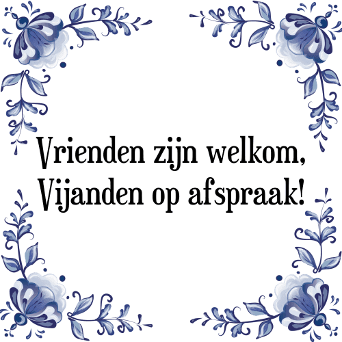 Vrienden zijn welkom, Vijanden op afspraak! - Tegeltje met Spreuk