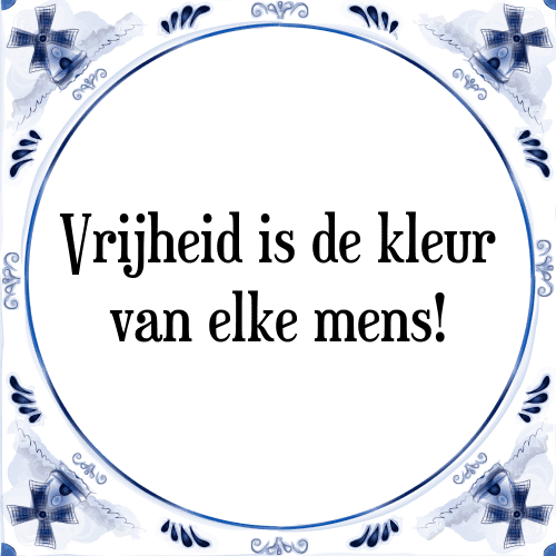 Vrijheid is de kleur van elke mens! - Tegeltje met Spreuk