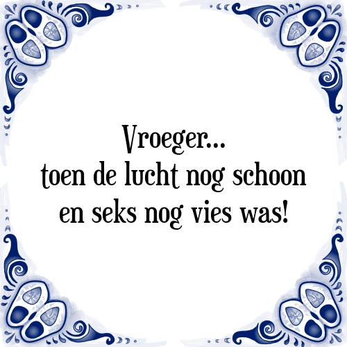 Vroeger... toen de lucht nog schoon en seks nog vies was! - Tegeltje met Spreuk