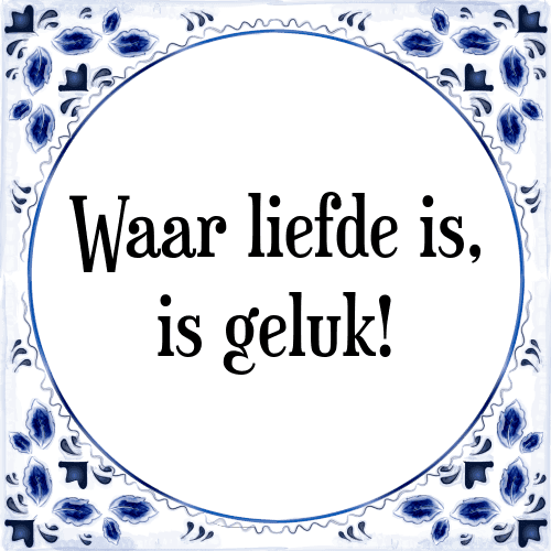 Waar liefde is, is geluk! - Tegeltje met Spreuk