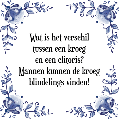 Wat is het verschil tussen een kroeg en een clitoris? Mannen kunnen de kroeg blindelings vinden! - Tegeltje met Spreuk