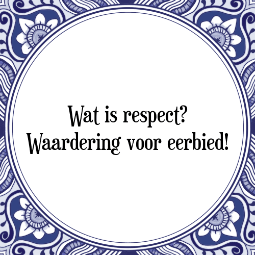 Wat is respect? Waardering voor eerbied! - Tegeltje met Spreuk