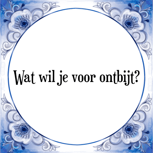 Wat wil je voor ontbijt? - Tegeltje met Spreuk